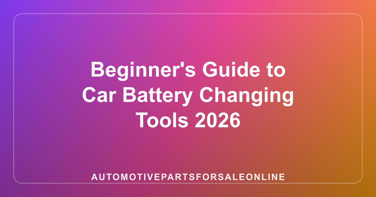 Beginner's Guide to Car Battery Changing Tools 2026