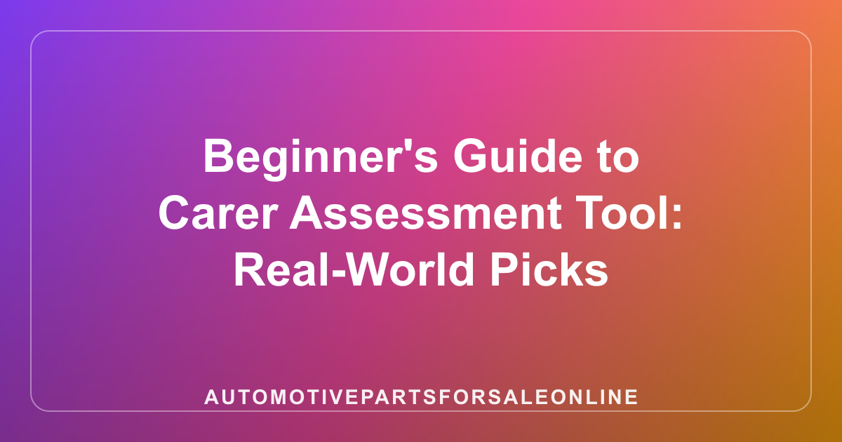 Beginner's Guide to Carer Assessment Tool: Real-World Picks