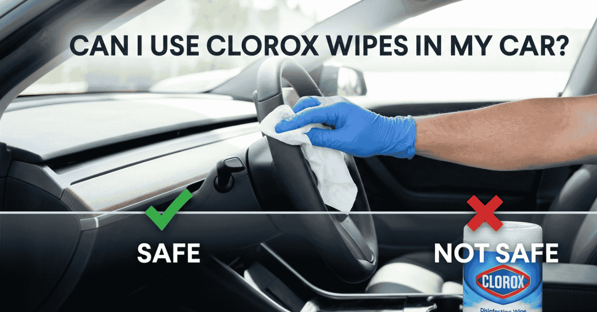 Can I use Clorox wipes in my car