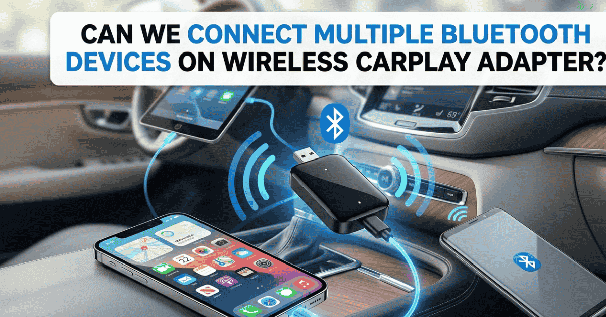 can we connect multiple bluetooth device on wireless carplay adapter