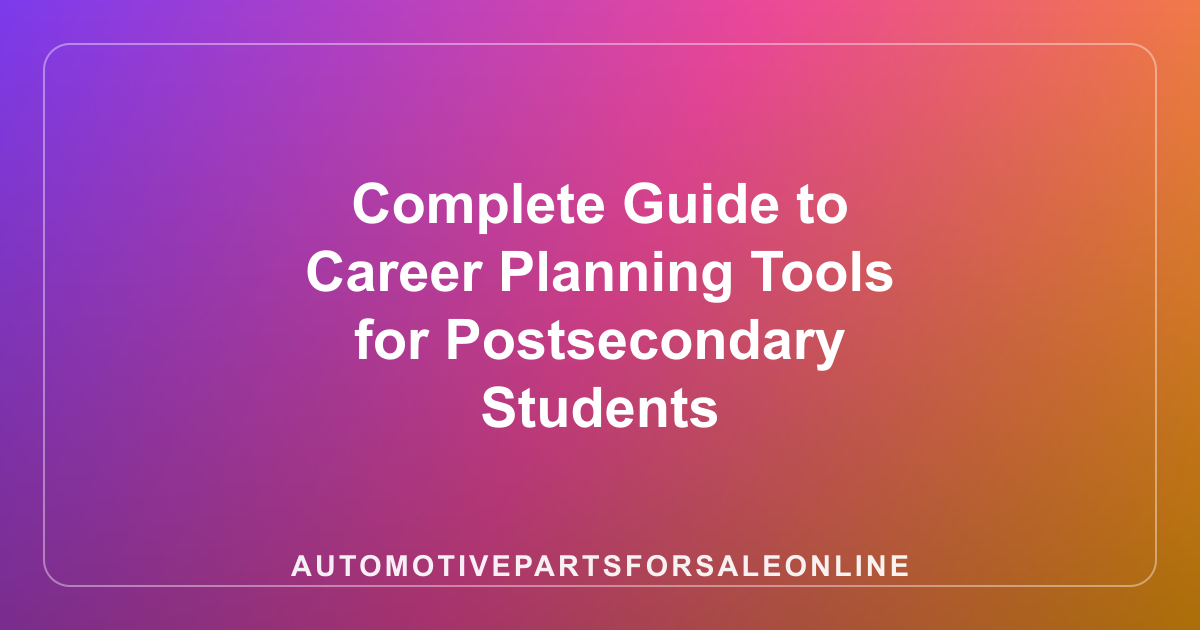 Complete Guide to Career Planning Tools for Postsecondary Students