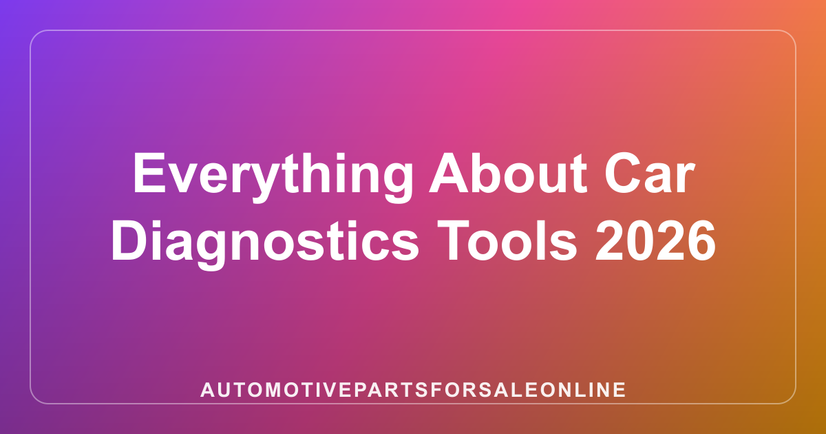 Everything About Car Diagnostics Tools 2026