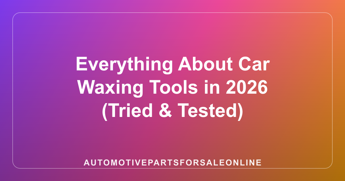 Everything About Car Waxing Tools in 2026 (Tried & Tested)