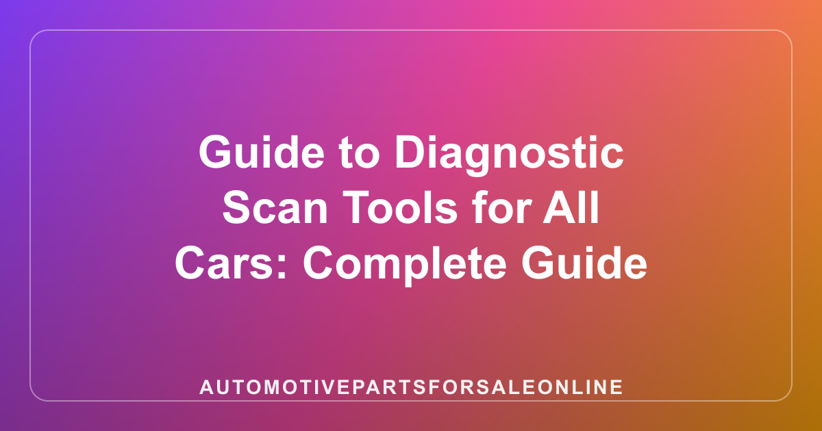 Guide to Diagnostic Scan Tools for All Cars: Complete Guide