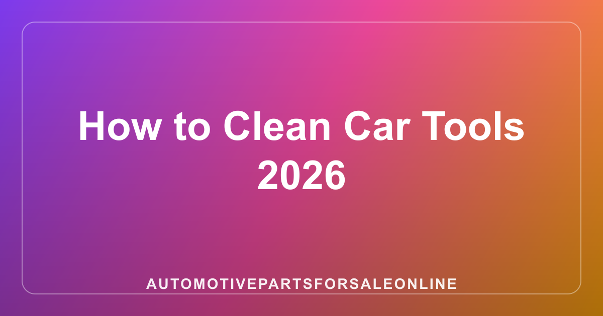 How to Clean Car Tools 2026