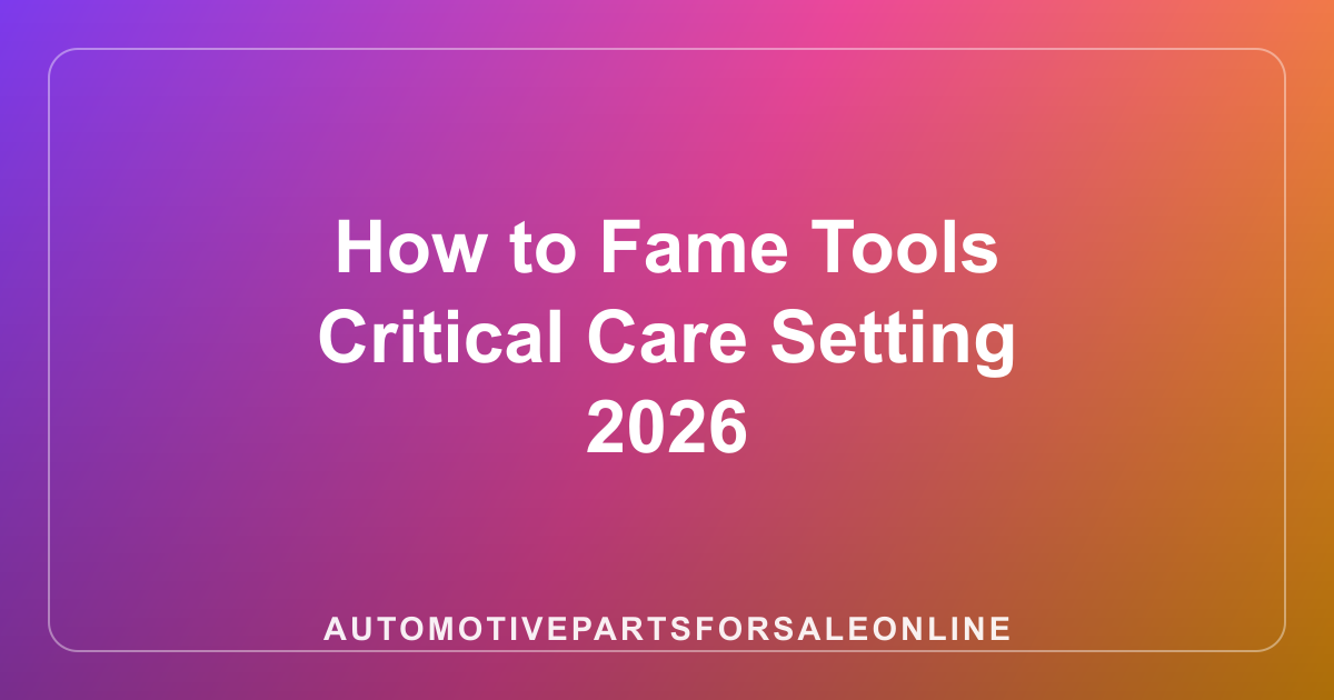 How to Fame Tools Critical Care Setting 2026