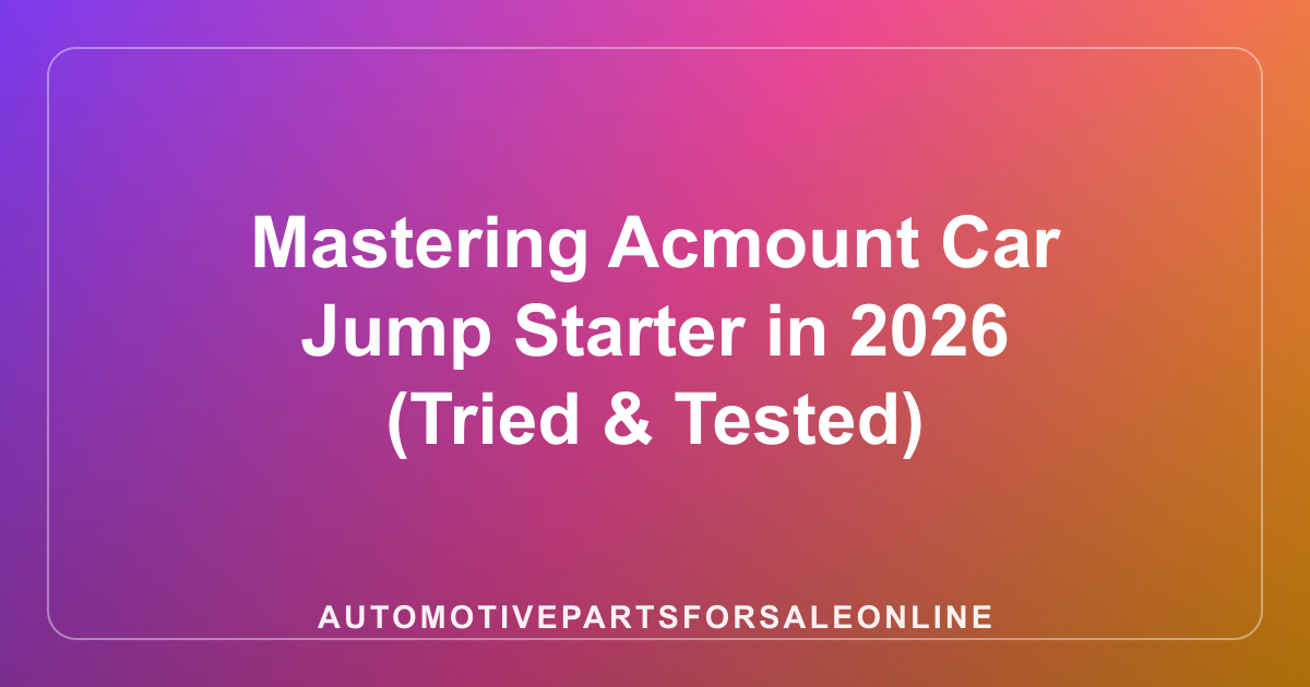 Mastering Acmount Car Jump Starter in 2026 (Tried & Tested)