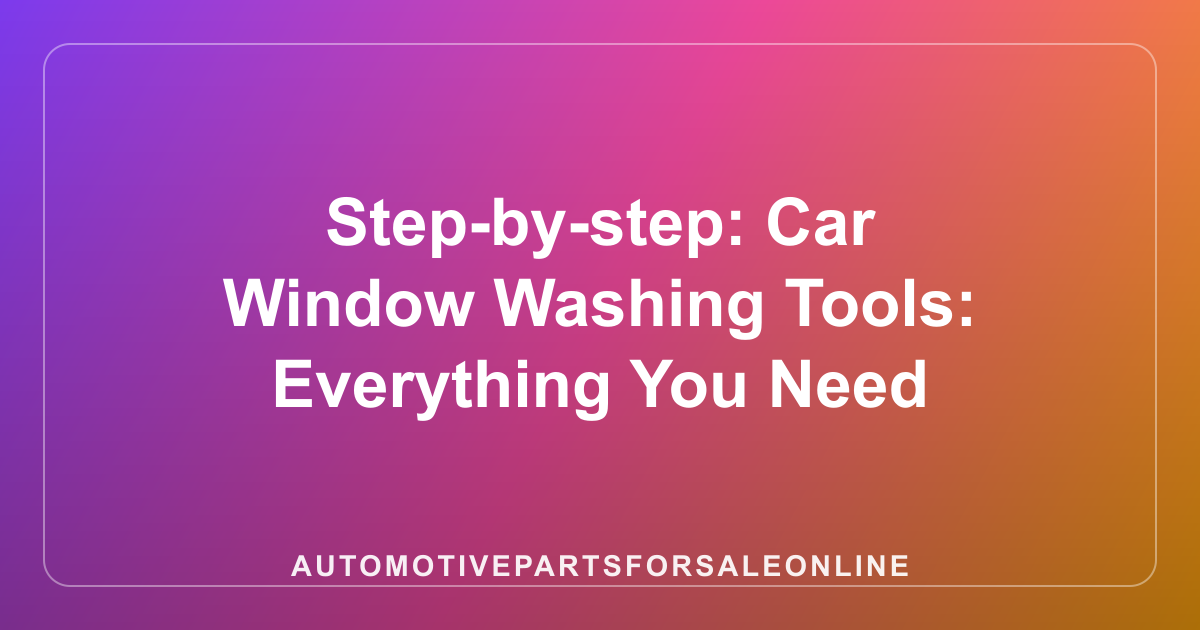 Step-by-step: Car Window Washing Tools: Everything You Need