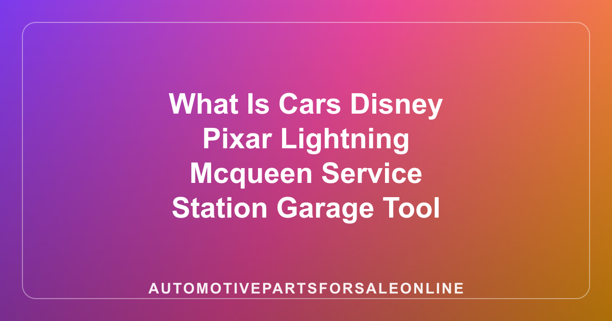 What Is Cars Disney Pixar Lightning Mcqueen Service Station Garage Tool Box